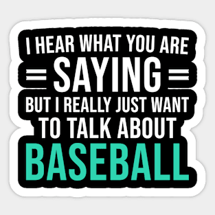 I Hear What You Are Saying But I Really Just Want To Talk About Baseball, Funny Gift For Baseball Lover Sticker